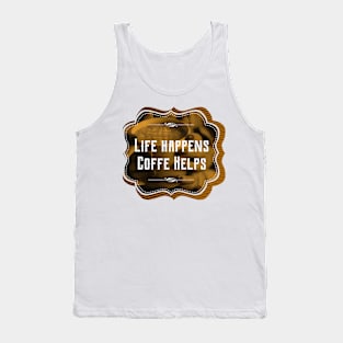 Life happens, coffee helps Tank Top